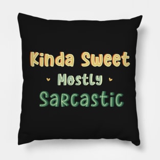 Kinda Sweet Mostly Sarcastic Pillow