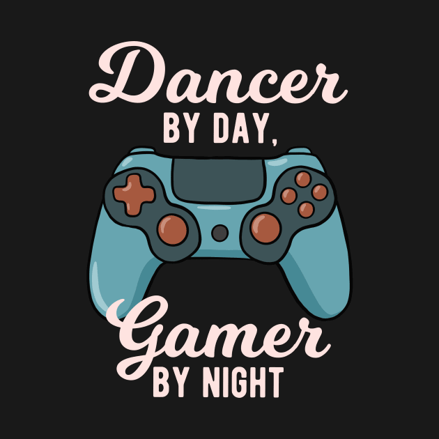 Dancer By Day Gamer By Night by winwinshirt