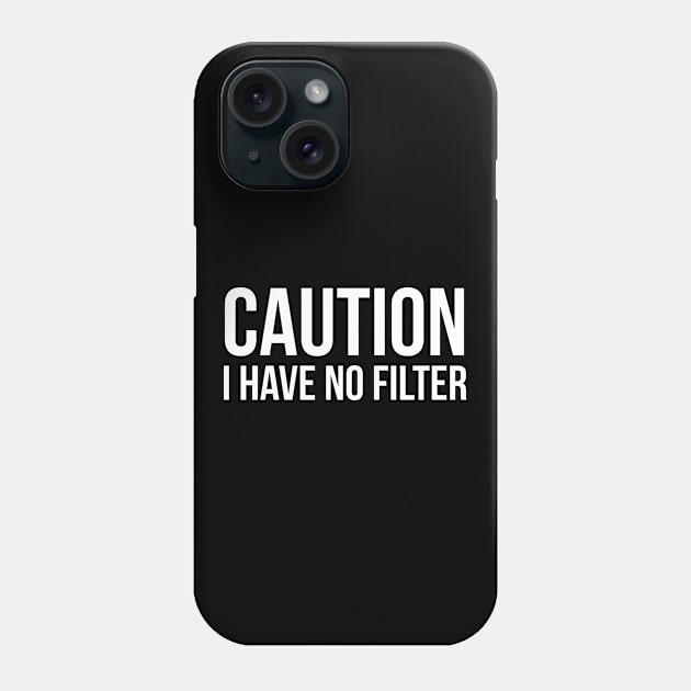 Caution I Have No Filter Phone Case by evokearo