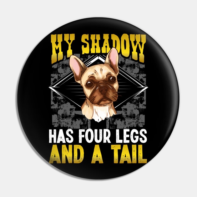 French Bulldog My Shadow Has Four Legs And A Tail  Mom Dad Pin by Caskara