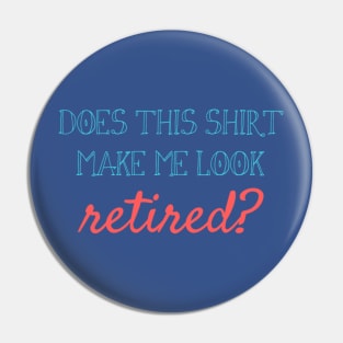 Does this shirt make me look retired? Pin