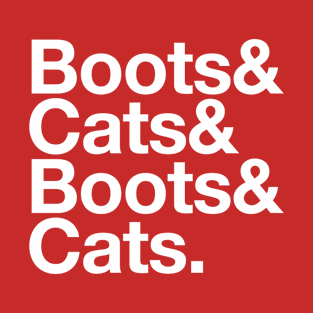 Boots & Cats & Boots & Cats T-Shirt