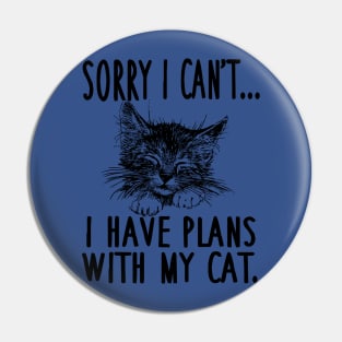 i can't i have Plans With My Cat 2 Pin