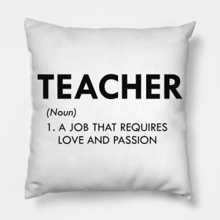 Teacher - A job that requires love and passion Pillow