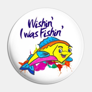 Wishin’ I was Fishin’ Pin