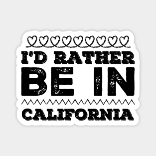 Love California I'd rather be in California Cute Vacation Holiday trip Magnet