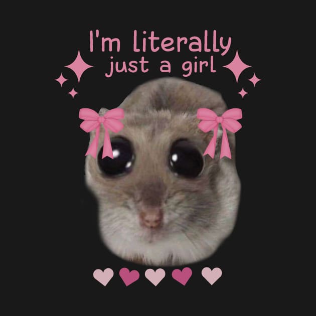 Meme Sad Hamster I’m Literally Just A Girl by Halby