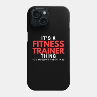 It's A Fitness Trainer Thing You Wouldn't Understand Phone Case