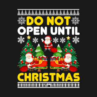 Do Not Open Until Christmas Funny Ugly Xmas Ugly Christmas T-Shirt