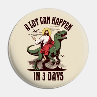 A Lot Can Happen In 3 Days - Jesus Riding a Dinosaur Easter Pin