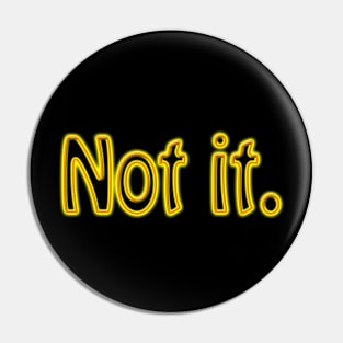 Not It (yellow) Pin