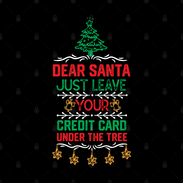 Santa Claus funny Saying Gift Ideas - Dear Santa Just Leave Your Credit Card Under the Tree - Xmas Santa Awesome Gifts by KAVA-X