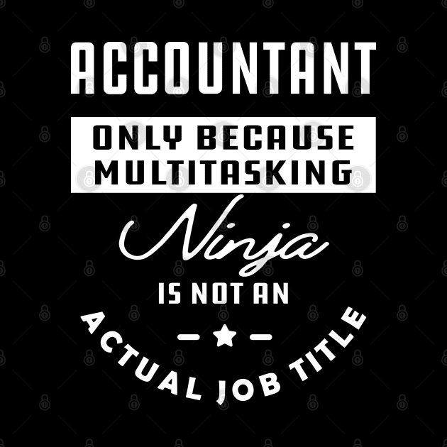 Accountant - Ninja is not an actual job title by KC Happy Shop