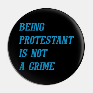 Being Protestant Is Not A Crime (Cyan) Pin