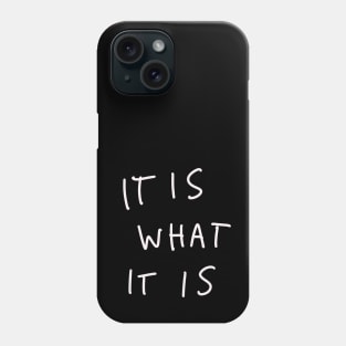 It Is What It Is Phone Case