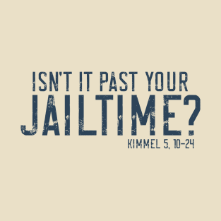 Isn't it past your Jailtime? T-Shirt