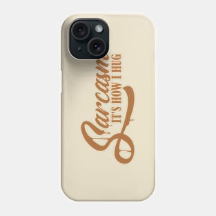 Sarcasm It's How I Hug - Dark Gold Text Phone Case