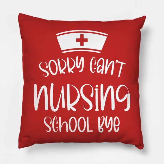 Sorry Can't Nursing School Bye Funny Nursing Pillow by printalpha-art