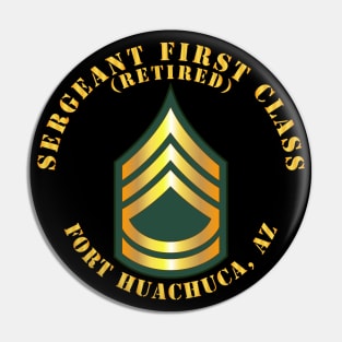 Sergeant First Class - SFC - Retired - Fort Huachuca, AZ Pin