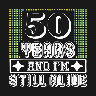 50 years and i'm still alive - Birthday gift T-Shirt