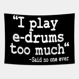 I Play E-Drums Too Much Quote Electronic Drums Gift Funny Tapestry