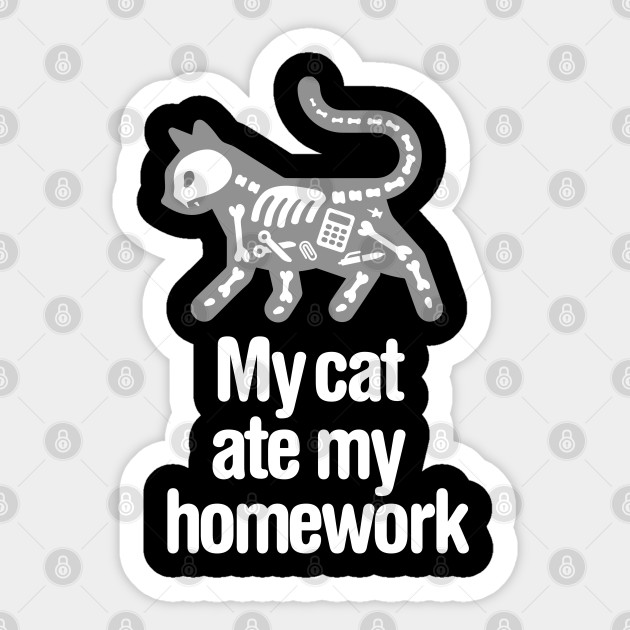 My Cat Ate My Homework Funny Back To School Student Teacher