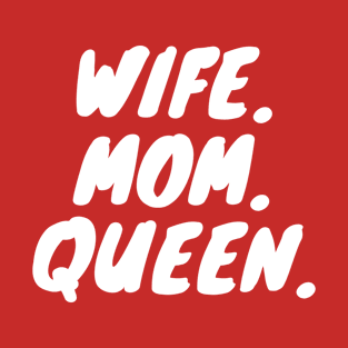 Wife, Mom & Queen T-Shirt