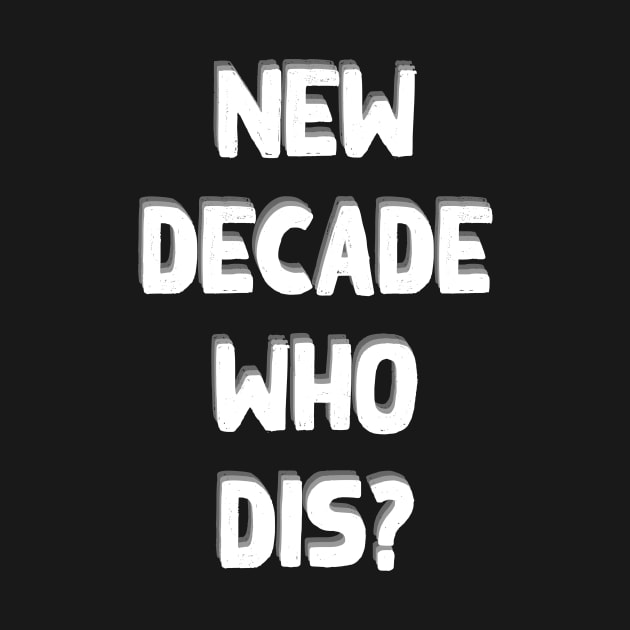 NEW DECADE WHO DIS? by storyanswer