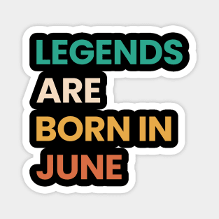 legends are born in june Magnet