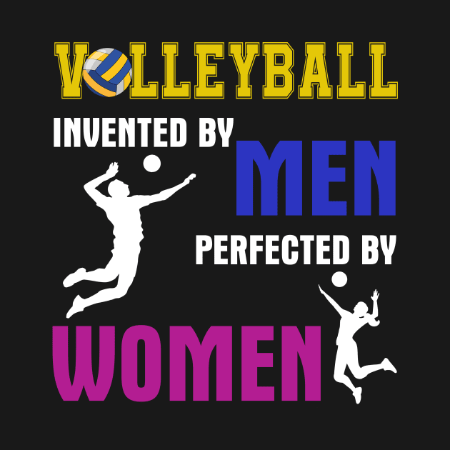 Volleyball Invented By Men Perfected By Women by TeeSky