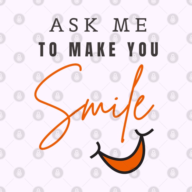 ASK ME TO MAKE YOU SMILE by YasStore