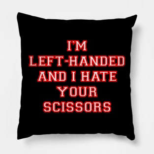 I’m left handed and I hate your scissors Pillow