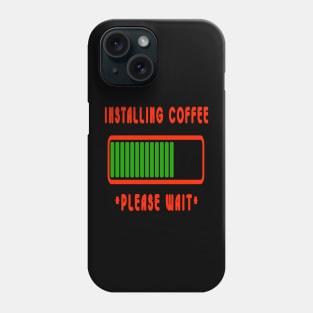 Installing Coffee Please Wait Phone Case