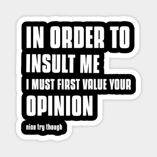 In Order To Insult Me Shirt Magnet