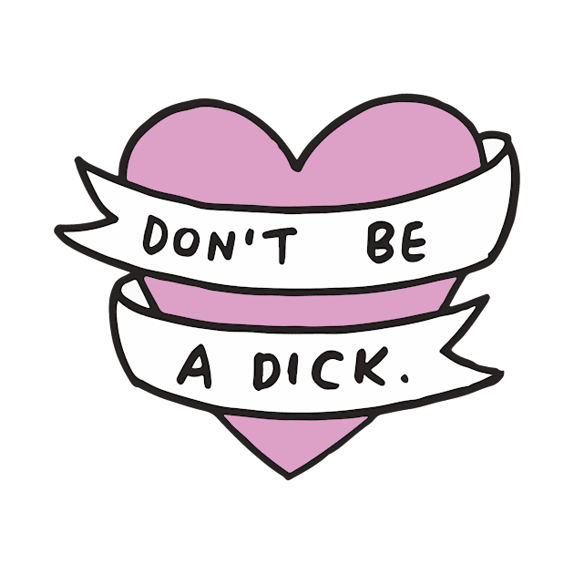 Don't Be A Dick Heart by veronicadearly