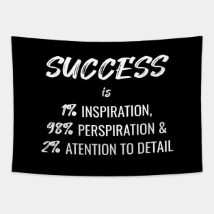 Success Is 1% Inspiration, 98% Perspiration and 2% Attention To Detail Tapestry