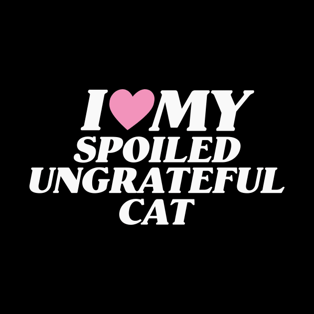 I Love My Spoiled, Ungrateful Cat, Y2K Unisex T-Shirt, Funny Cat Mom Lover Shirt, New Kitten Gift, I Heart by ILOVEY2K