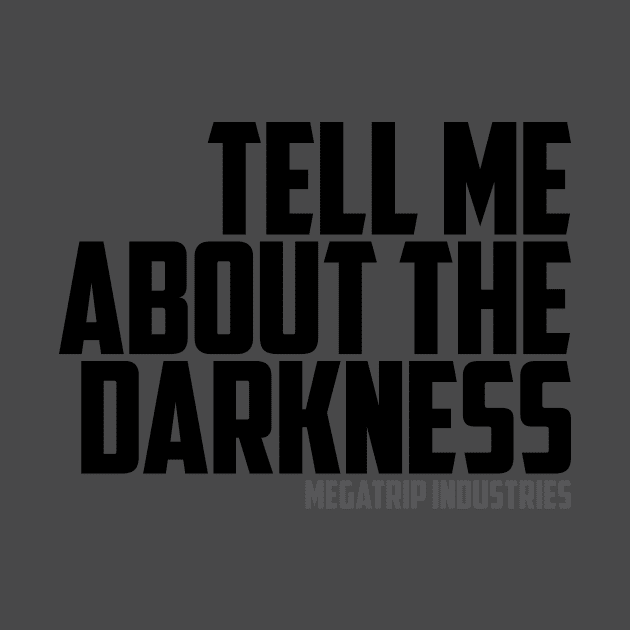 Tell Me About The Darkness by Megatrip