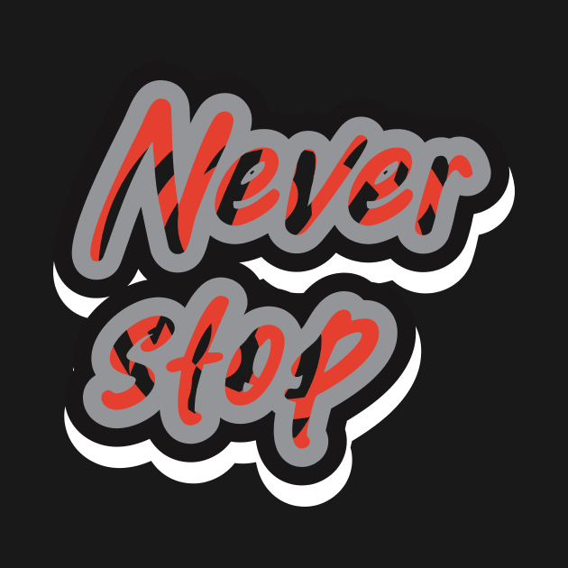 Never Stop by T-Shirt Attires