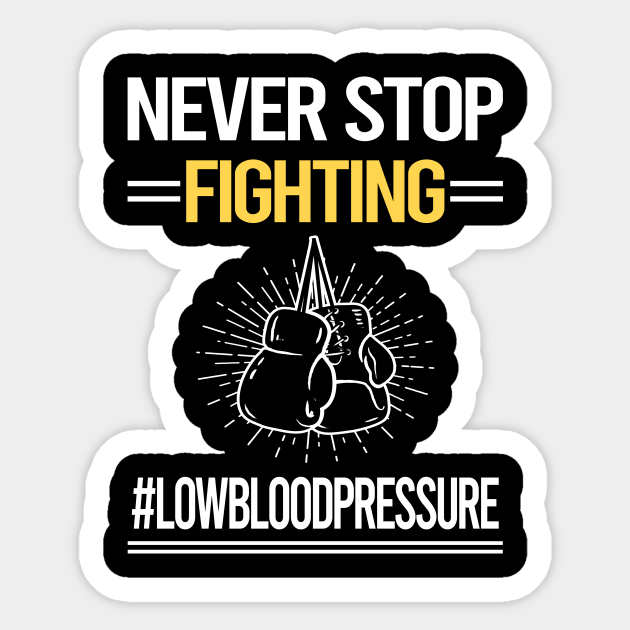 Never Stop Fighting Low blood pressure - Low Blood Pressure - Sticker | TeePublic Never Stop Fighting Low blood pressure - Low Blood Pressure - Sticker | TeePublic