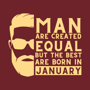 Man are created equal, but the best are born in january T-Shirt