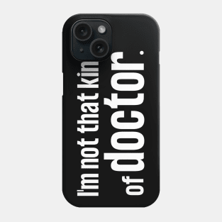 I'm Not That Kind of Doctor wh Phone Case