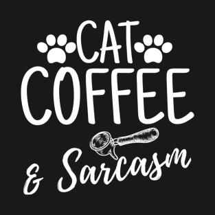 Cat Coffee and Sarcasm Funny Womens Quote T-Shirt