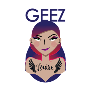 Geez Louise! T-Shirt