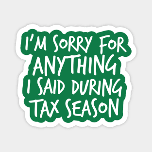 I'm Sorry For Anything I Said During Tax Season Magnet