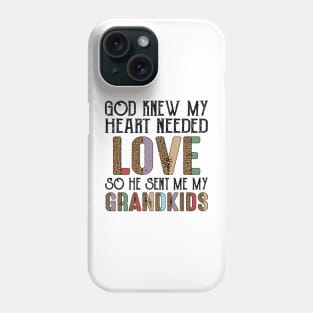 God Knew My Heart Needed Love So He Sent Me My Grandkids Phone Case