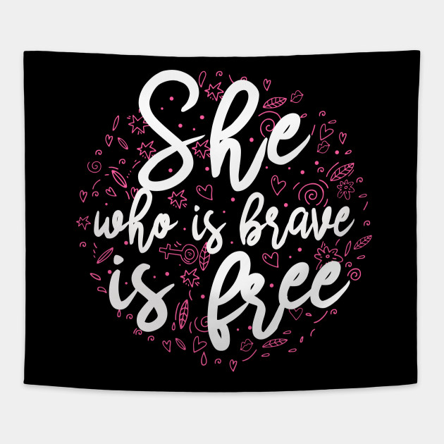 She who is brave is free