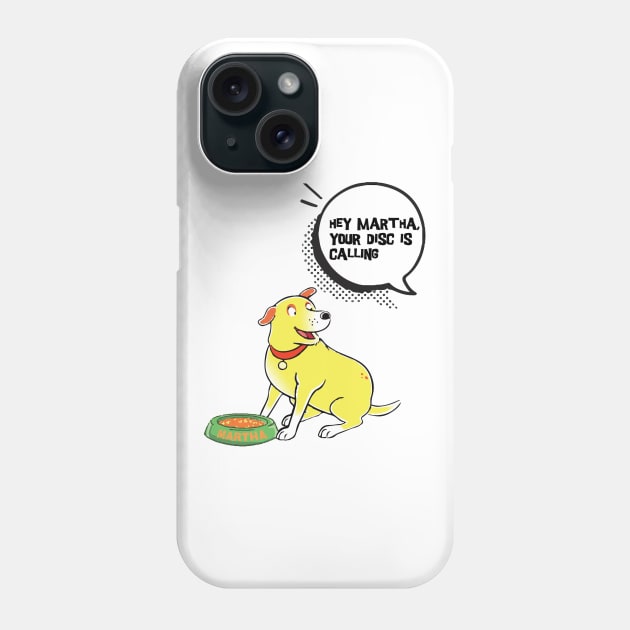 Hey Martha Your Disc Is Calling Phone Case by wiswisna