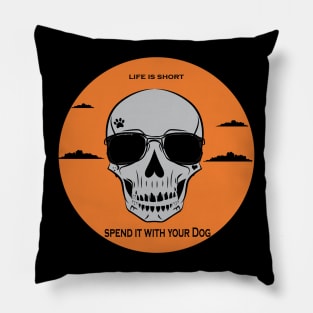 Life is short spend it with your Dog Pillow