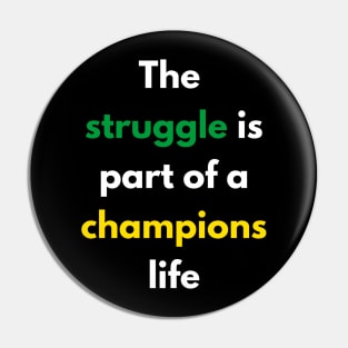 The struggle is part of a champions life Pin